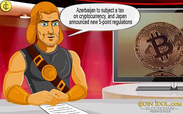 Video Digest, May 9: Azerbaijan Will Subject a Tax on Cryptocurrency Net Sales, Japan Has Announced New Five-Point Regulations for Cryptocurrency Exchanges