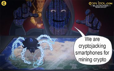 Hackers Still Cryptojack Smartphones to Mine for Cryptos, Security Researchers Reveal