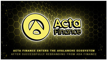 Acta Finance Enters The Avalanche Ecosystem After Successfully Rebranding From ADA Finance