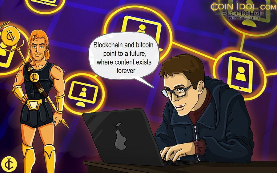 Blockchain and bitcoin point to a future, where content exists forever